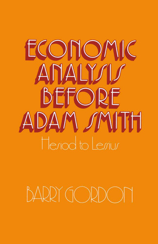 Economic Analysis before Adam Smith: Hesiod to Lessius book cover by Barry Gordon