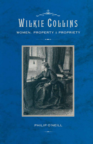 Wilkie Collins: Women, Property and Propriety book cover by Philip O'Neill
