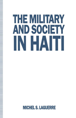 The Military and Society in Haiti book cover by Michel S. Laguerre