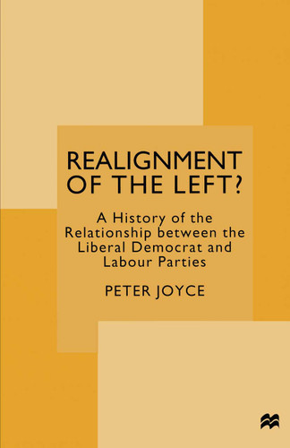 Realignment of the Left?: A History of the Relationship between the Liberal Democrat and Labour Parties book cover by Peter Joyce