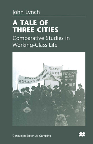 A Tale of Three Cities: Comparative Studies in Working-Class Life book cover by John Lynch