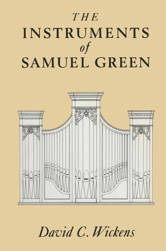 The Instruments of Samuel Green (Macmillan Organ Studies) book cover by David C Wickens
