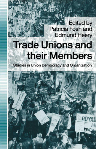 Trade Unions and their Members: Studies in Union Democracy and Organization book cover by Heeryd