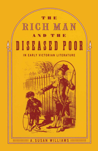 The Rich Man and the Diseased Poor in Early Victorian Literature book cover by A. Susan Williams