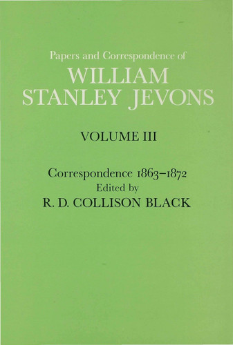 Papers and Correspondence of William Stanley Jevons: Volume 3: Correspondence, 1863-1872 book cover by William Stanley Jevons