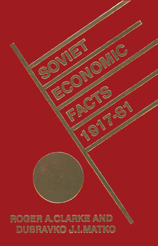 Soviet Economic Facts, 1917–81 book cover by Roger Clarke, D.J.I. Matko