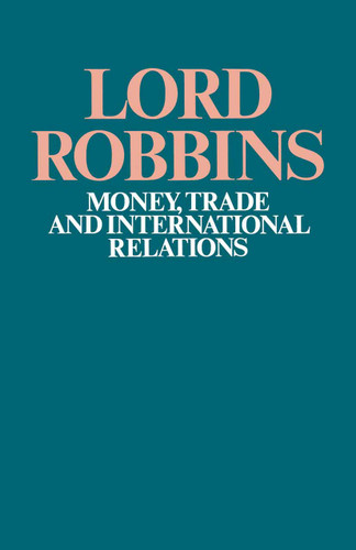 Money, Trade and International Relations book cover by Lord Robbins