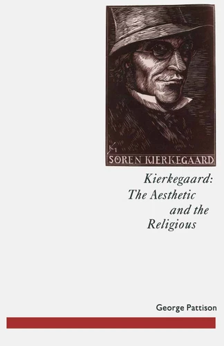 Kierkegaard: The Aesthetic and the Religious: From the Magic Theatre to the Crucifixion of the Image (Studies in Literature and Religion) book cover by George Pattison