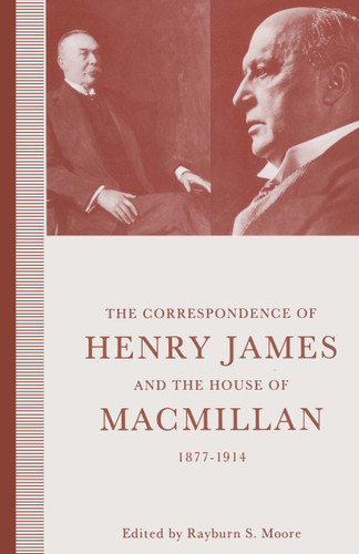 The Correspondence of Henry James and the House of Macmillan, 1877–1914: ‘All the Links in the Chain’ book cover by 