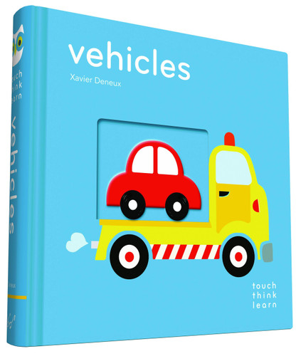 TouchThinkLearn: Vehicles: (Board Books for Baby Learners, Touch Feel Books for Children) (Touch Think Learn) book cover by Xavier Deneux