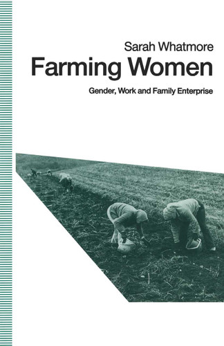 Farming Women: Gender, Work and Family Enterprise book cover by Sarah Whatmore