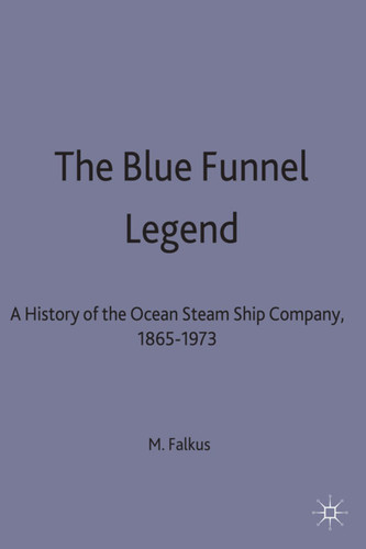 The Blue Funnel Legend: A History of the Ocean Steam Ship Company, 1865–1973 book cover by Malcolm Falkus