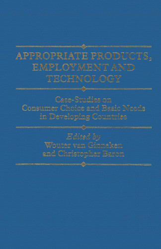 Appropriate Products, Employment and Technology: Case-Studies on Consumer Choice and Basic Needs in Developing Countries book cover by Wouter Van Ginneken, Christopher Baron