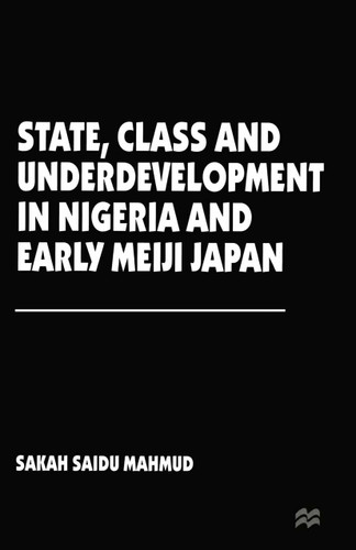 State, Class and Underdevelopment in Nigeria and Early Meiji Japan book cover by Sakah Saidu Mahmud