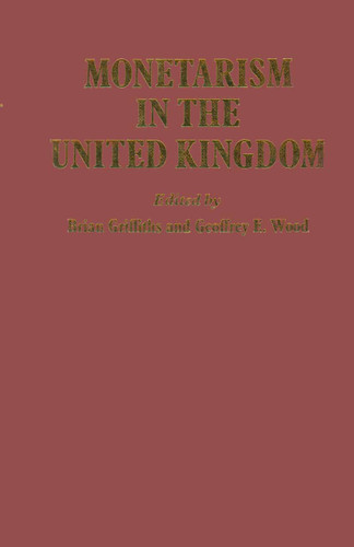 Monetarism in the United Kingdom book cover by B. Griffiths