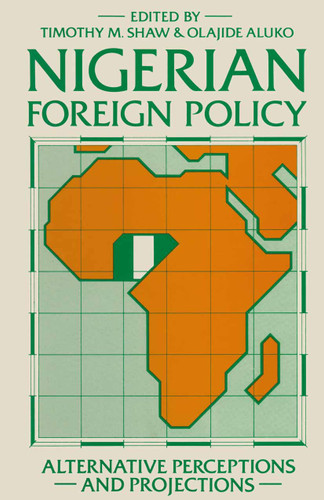 Nigerian Foreign Policy: Alternative Perceptions and Projections book cover by Timothy M. Shaw, Olajide Aluko