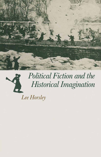 Political Fiction and the Historical Imagination book cover by Lee Horsley