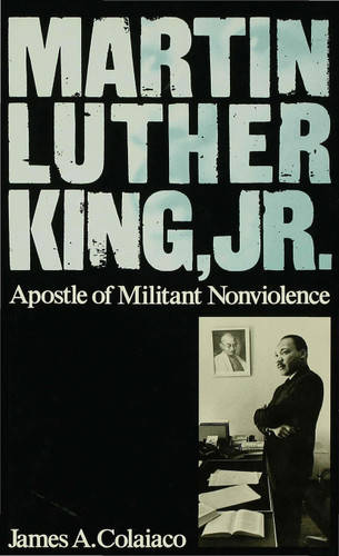 Martin Luther King, Jr.: Apostle of Militant Nonviolence book cover by James A Colaiaco