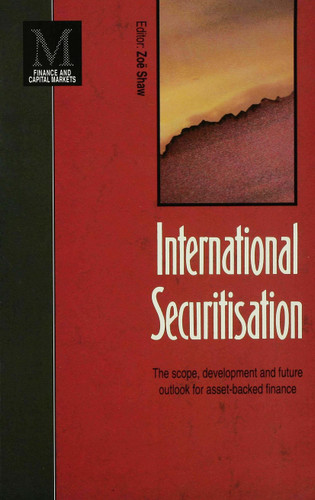 International Securitisation: The scope, development and future outlook for asset-backed finance (Finance and Capital Markets Series) book cover by Zoe Shaw