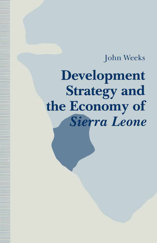Development Strategy and the Economy of Sierra Leone book cover by John Weeks