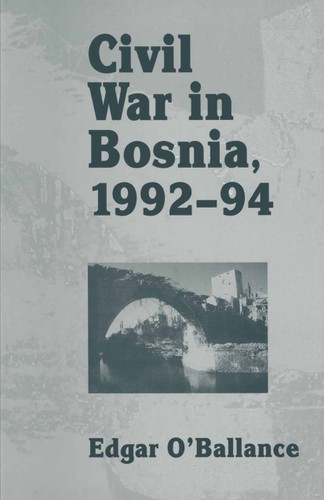 Civil War in Bosnia 1992–94 book cover by Edgar O'Ballance