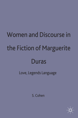 Women and Discourse in the Fiction of Marguerite Duras: Love, Legends, Language book cover by Susan D. Cohen