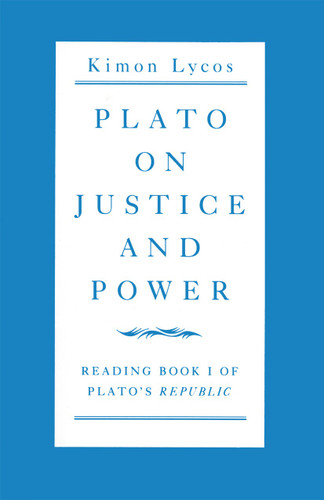 Plato on Justice and Power: Reading Book 1 of Plato’s Republic book cover by Kimon Lycos