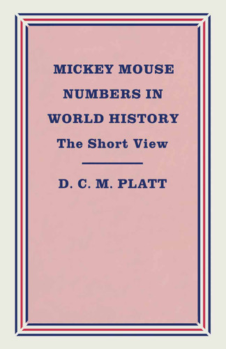 Mickey Mouse Numbers in World History: The Short View book cover by D.C.M. Platt
