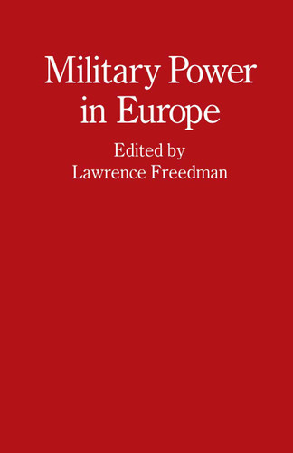 Military Power in Europe: Essays in Memory of Jonathan Alford (Studies in International Security) book cover by Lawrence Freedman