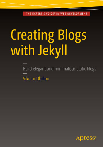 Creating Blogs with Jekyll book cover by Vikram Dhillon