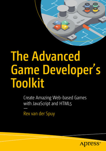 The Advanced Game Developer's Toolkit: Create Amazing Web-based Games with JavaScript and HTML5 book cover by Rex van der Spuy