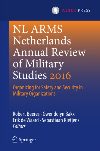 NL ARMS Netherlands Annual Review of Military Studies 2016: Organizing for Safety and Security in Military Organizations (NL ARMS) book cover by 