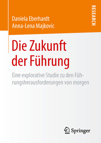 Die Zukunft der Führung: Eine explorative Studie zu den Führungsherausforderungen von morgen book cover by Daniela Eberhardt, Anna-Lena Majkovic