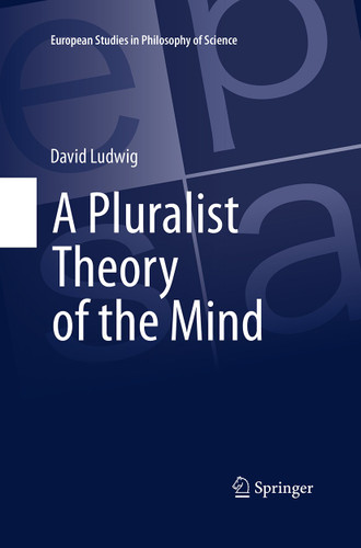 A Pluralist Theory of the Mind (European Studies in Philosophy of Science #2) book cover by David Ludwig