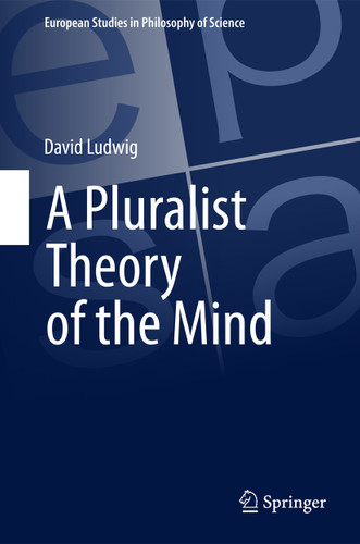 A Pluralist Theory of the Mind (European Studies in Philosophy of Science #2) book cover by David Ludwig
