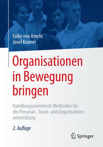 Organisationen in Bewegung bringen: Handlungsorientierte Methoden für die Personal-, Team- und Organisationsentwicklung book cover by Falko von Ameln, Josef Kramer