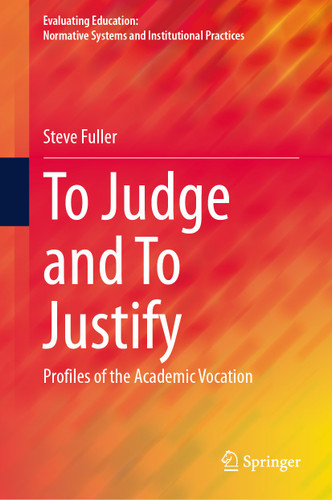 To Judge and To Justify: Profiles of the Academic Vocation (Evaluating Education: Normative Systems and Institutional Practices) book cover by Steve Fuller