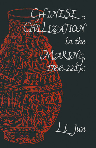Chinese Civilization in the Making, 1766–221 BC book cover by Jun Li