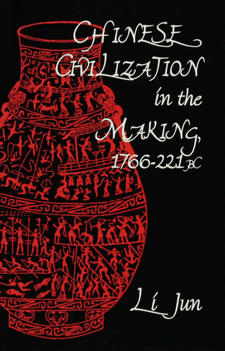 Chinese Civilization in the Making, 1766–221 BC book cover by Jun Li