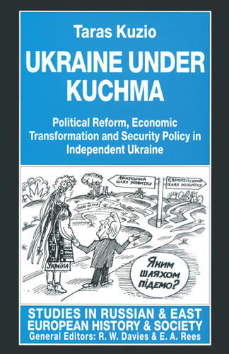 Ukraine under Kuchma: Political Reform, Economic Transformation and Security Policy in Independent Ukraine (Studies in Russian and East European History and Society) book cover by Taras Kuzio
