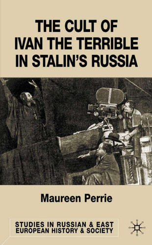 The Cult of Ivan the Terrible in Stalin's Russia (Studies in Russian and East European History and Society) book cover by M. Perrie
