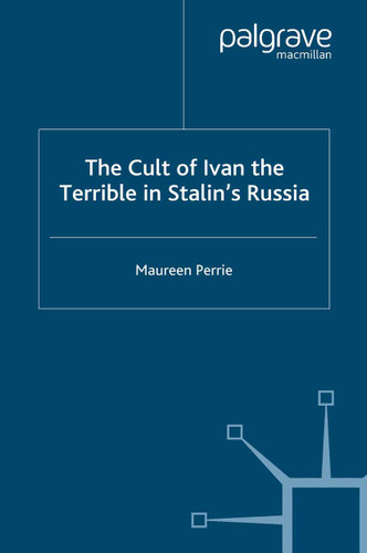 The Cult of Ivan the Terrible in Stalin's Russia (Studies in Russian and East European History and Society) book cover by M. Perrie
