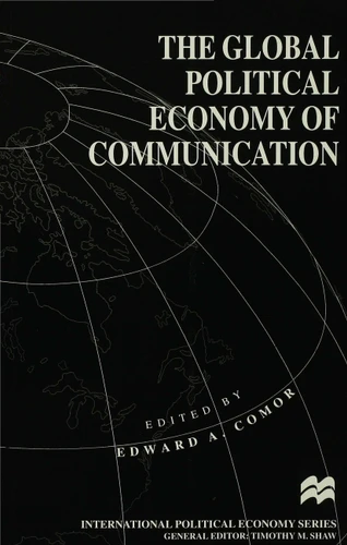 The Global Political Economy of Communication: Hegemony, Telecommunication and the Information Economy (International Political Economy Series) book cover by 