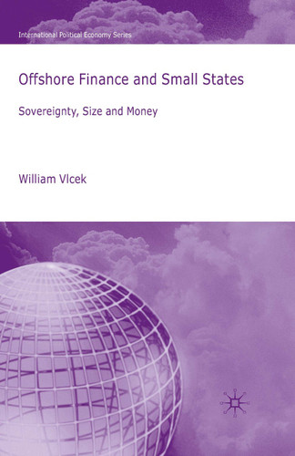 Offshore Finance and Small States: Sovereignty, Size and Money (International Political Economy Series) book cover by W. Vlcek