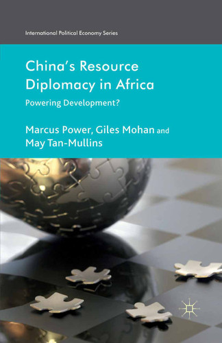 China's Resource Diplomacy in Africa: Powering Development? (International Political Economy Series) book cover by M. Power, G. Mohan, M. Tan-Mullins