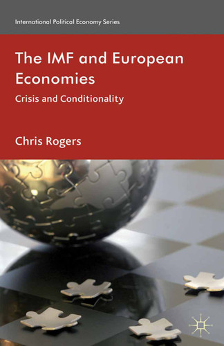 The IMF and European Economies: Crisis and Conditionality (International Political Economy Series) book cover by Chris Rogers