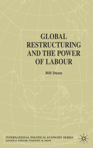 Global Restructuring and the Power of Labour (International Political Economy Series) book cover by Bill Dunn