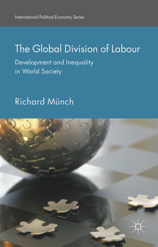 The Global Division of Labour: Development and Inequality in World Society (International Political Economy Series) book cover by Richard Münch