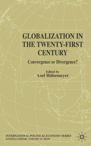 Globalization in the Twenty-First Century: Convergence or Divergence? (International Political Economy Series) book cover by A. Hülsemeyer