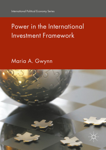 Power in the International Investment Framework (International Political Economy Series) book cover by Maria A. Gwynn